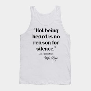 Not being heard is no reason for silence - Victor Hugo Tank Top